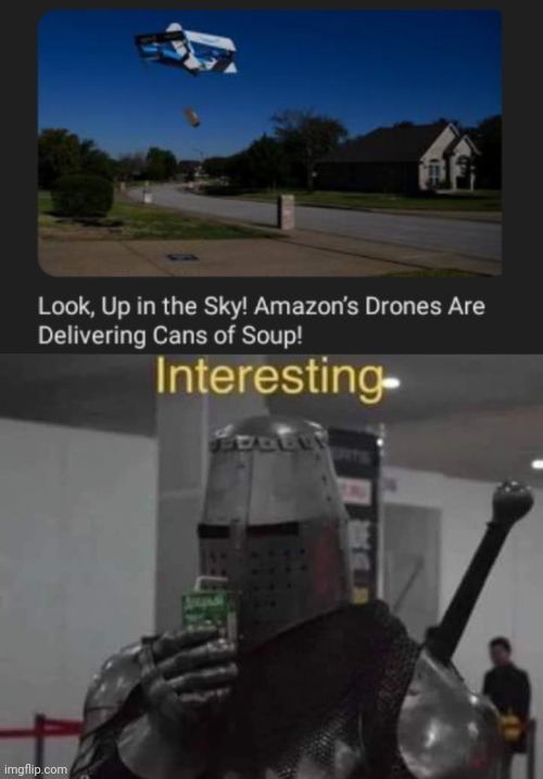 Cans of soup delivery | image tagged in interesting templar,cans,soup,delivery,memes,drone | made w/ Imgflip meme maker