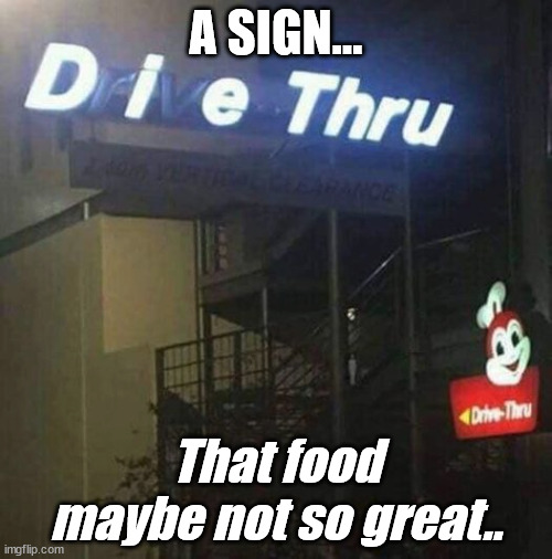 How tell possible quanity of Fast Food | A SIGN... That food maybe not so great.. | image tagged in fast food,memes | made w/ Imgflip meme maker