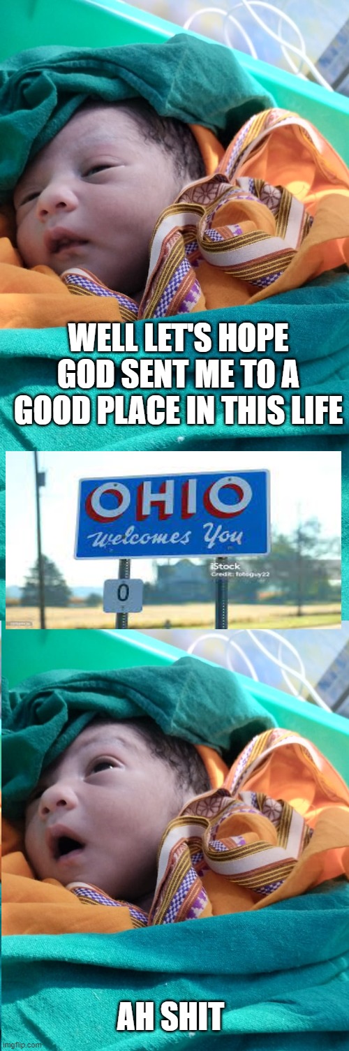 MemesImakewheniambored | WELL LET'S HOPE GOD SENT ME TO A GOOD PLACE IN THIS LIFE; AH SHIT | image tagged in memes | made w/ Imgflip meme maker