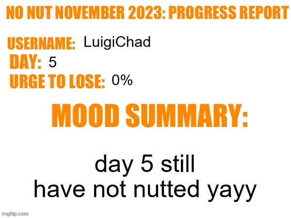No Nut November 2023 Progress Report | LuigiChad; 5; 0%; day 5 still have not nutted yayy | image tagged in no nut november 2023 progress report | made w/ Imgflip meme maker