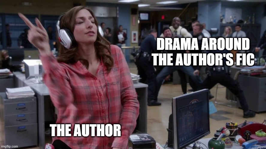 Gina unbothered headphones meme | DRAMA AROUND THE AUTHOR'S FIC; THE AUTHOR | image tagged in gina unbothered headphones meme | made w/ Imgflip meme maker