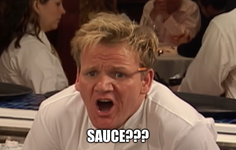 where is the lamb sauce | SAUCE??? | image tagged in where is the lamb sauce | made w/ Imgflip meme maker