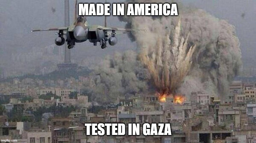 Attempted genocide has consequences. | MADE IN AMERICA; TESTED IN GAZA | image tagged in payback,f35,american made,tested in gaza,israel has a right to defend itself,hamas started it and will pay for it | made w/ Imgflip meme maker