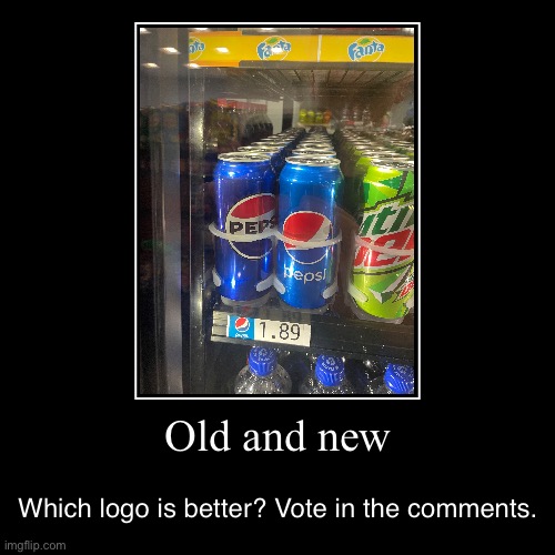 Pepsi old and new logo | Old and new | Which logo is better? Vote in the comments. | image tagged in demotivationals,pepsi | made w/ Imgflip demotivational maker