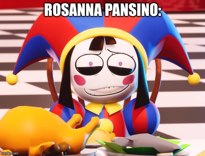 rosanna right now | ROSANNA PANSINO: | image tagged in pomni's beautiful pained smile | made w/ Imgflip meme maker
