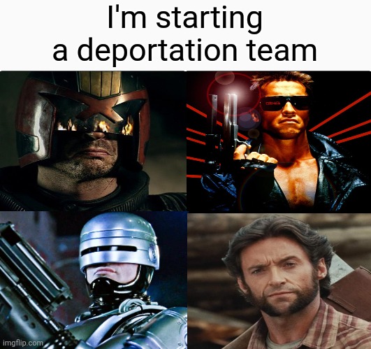 What would your team look like? | I'm starting a deportation team | image tagged in memes,blank comic panel 2x2 | made w/ Imgflip meme maker