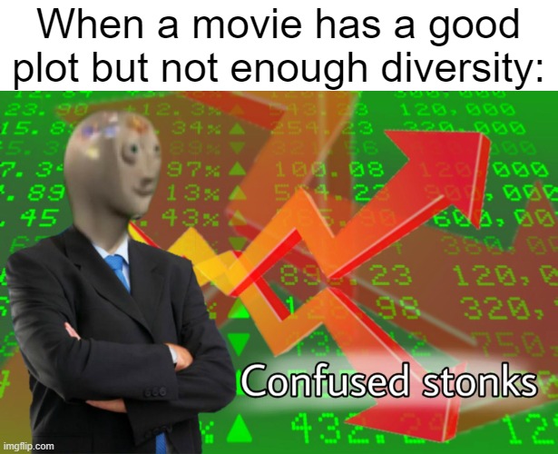 Image Title | When a movie has a good plot but not enough diversity: | image tagged in confused stonks,meme man,stonks,memes,diversity,movies | made w/ Imgflip meme maker