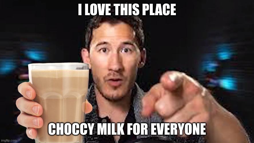 Here's some choccy milk template | I LOVE THIS PLACE CHOCCY MILK FOR EVERYONE | image tagged in here's some choccy milk template | made w/ Imgflip meme maker