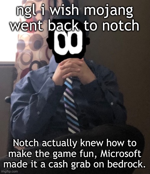 delted but he's badass | ngl i wish mojang went back to notch; Notch actually knew how to make the game fun, Microsoft made it a cash grab on bedrock. | image tagged in delted but he's badass | made w/ Imgflip meme maker