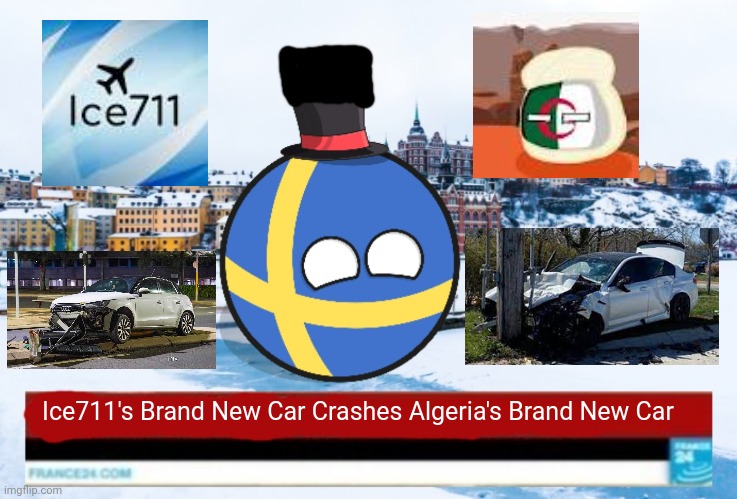 Sweden Breaking News i like algeria | Ice711's Brand New Car Crashes Algeria's Brand New Car | image tagged in sweden breaking news | made w/ Imgflip meme maker