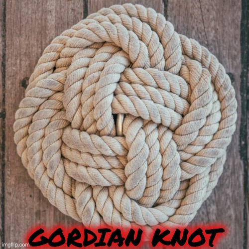 GORDIAN KNOT | made w/ Imgflip meme maker