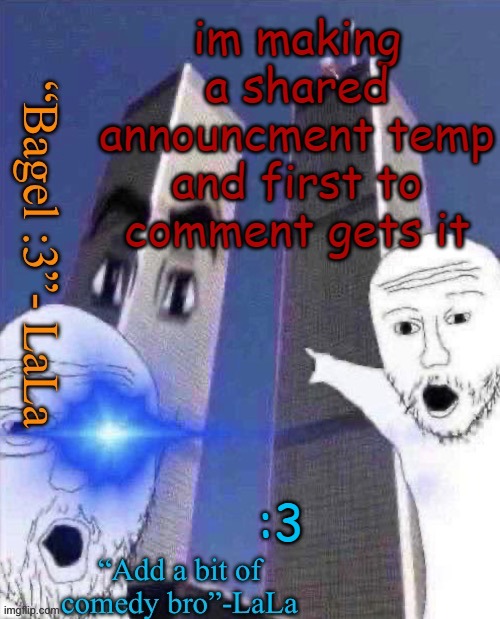 lLdidsddkdsmqkshdofnfne | im making a shared announcment temp and first to comment gets it; :3 | image tagged in lldidsddkdsmqkshdofnfne | made w/ Imgflip meme maker