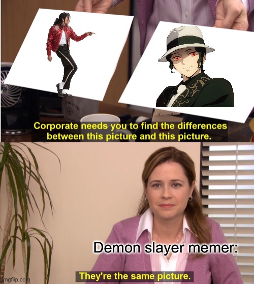 They're The Same Picture Meme | Demon slayer memer: | image tagged in memes,they're the same picture,demon slayer | made w/ Imgflip meme maker