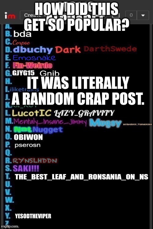 b | HOW DID THIS GET SO POPULAR? IT WAS LITERALLY A RANDOM CRAP POST. | image tagged in b | made w/ Imgflip meme maker