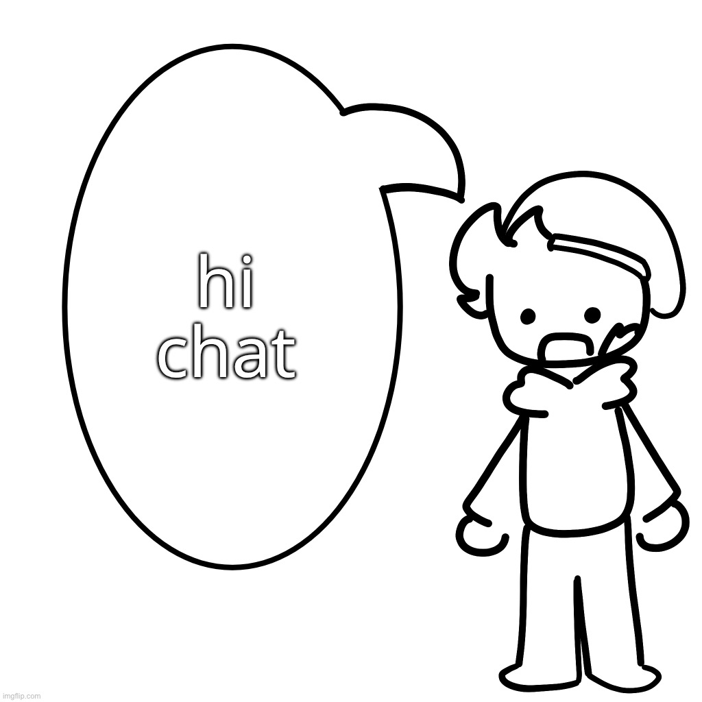 srry for not posting for a while, i usually take small breaks on weekends | hi chat | made w/ Imgflip meme maker