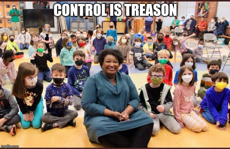 Maskless Stacy Abrams | CONTROL IS TREASON | image tagged in maskless stacy abrams | made w/ Imgflip meme maker