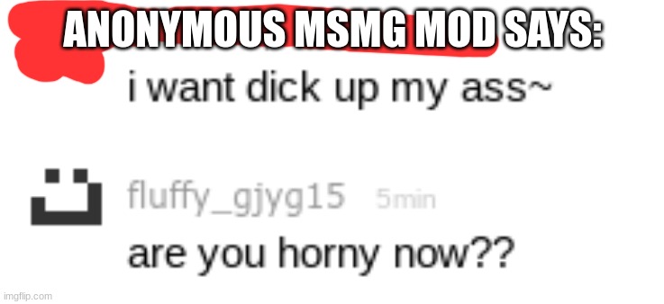 ANONYMOUS MSMG MOD SAYS: | made w/ Imgflip meme maker