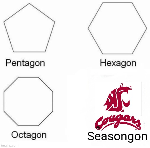 Pentagon Hexagon Octagon Meme | Seasongon | image tagged in memes,pentagon hexagon octagon | made w/ Imgflip meme maker