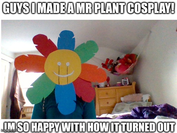 Mr plant cosplay! | GUYS I MADE A MR PLANT COSPLAY! IM SO HAPPY WITH HOW IT TURNED OUT | image tagged in cosplay | made w/ Imgflip meme maker