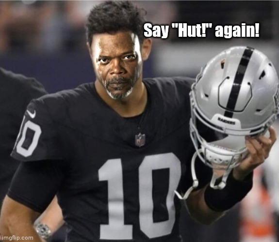 QB Jules | Say "Hut!" again! | image tagged in funny | made w/ Imgflip meme maker