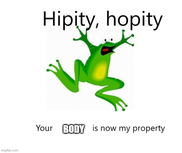 Slavery. | BODY | image tagged in hipity hopity your blank is now my property | made w/ Imgflip meme maker
