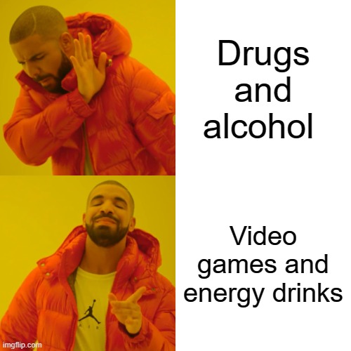 I'd prefer the bottom addiction | Drugs and alcohol; Video games and energy drinks | image tagged in memes,drake hotline bling,video games,energy drinks,addiction | made w/ Imgflip meme maker