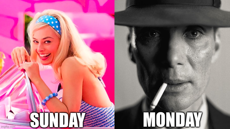 MONDAY | SUNDAY; MONDAY | image tagged in barbie vs oppenheimer | made w/ Imgflip meme maker