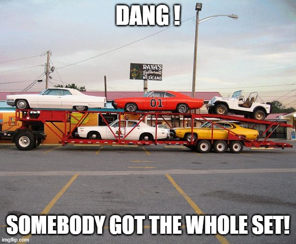 Dukes Of Hazzard | DANG ! SOMEBODY GOT THE WHOLE SET! | image tagged in dukes of hazzard | made w/ Imgflip meme maker