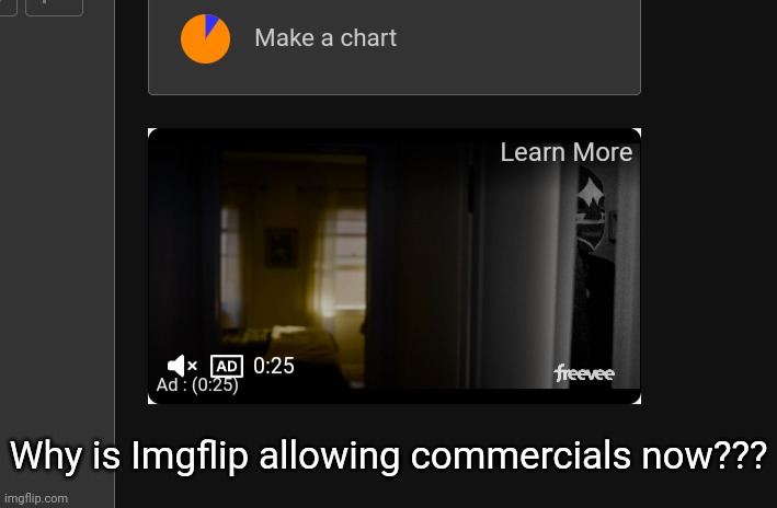 Why is Imgflip allowing commercials now??? | made w/ Imgflip meme maker