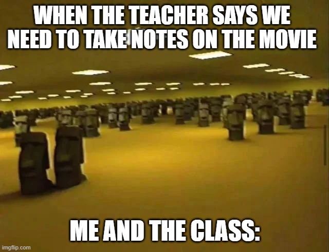Moai meeting | WHEN THE TEACHER SAYS WE NEED TO TAKE NOTES ON THE MOVIE; ME AND THE CLASS: | image tagged in moai meeting,school | made w/ Imgflip meme maker
