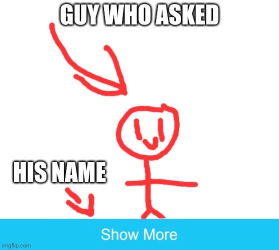 GUYS I FOUND HIM | GUY WHO ASKED; HIS NAME | image tagged in ligit | made w/ Imgflip meme maker
