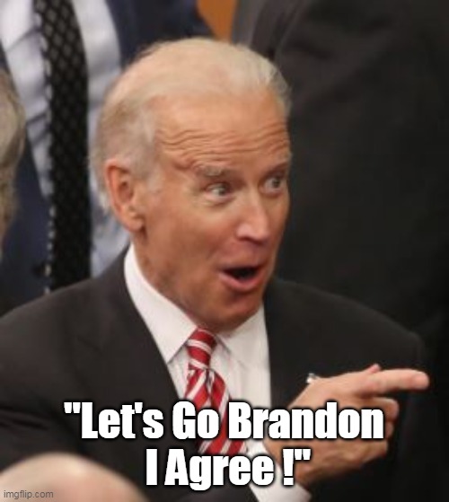 "Let's Go Brandon
 I Agree !" | made w/ Imgflip meme maker
