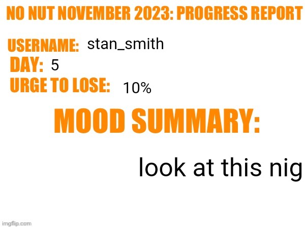No Nut November 2023 Progress Report | stan_smith; 5; 10%; look at this nig | image tagged in no nut november 2023 progress report | made w/ Imgflip meme maker