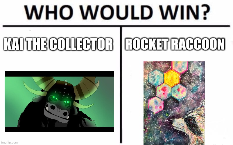Kai vs rocket | KAI THE COLLECTOR; ROCKET RACCOON | image tagged in memes,who would win,kung fu panda,guardians of the galaxy,dreamworks,marvel | made w/ Imgflip meme maker