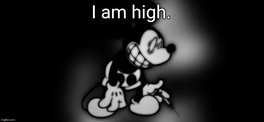 S.Mouse #2 | I am high. | image tagged in s mouse 2 | made w/ Imgflip meme maker