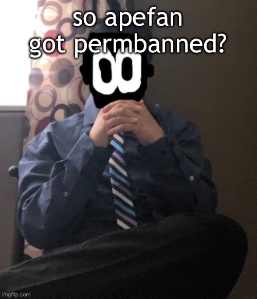 delted but he's badass | so apefan got permbanned? | image tagged in delted but he's badass | made w/ Imgflip meme maker