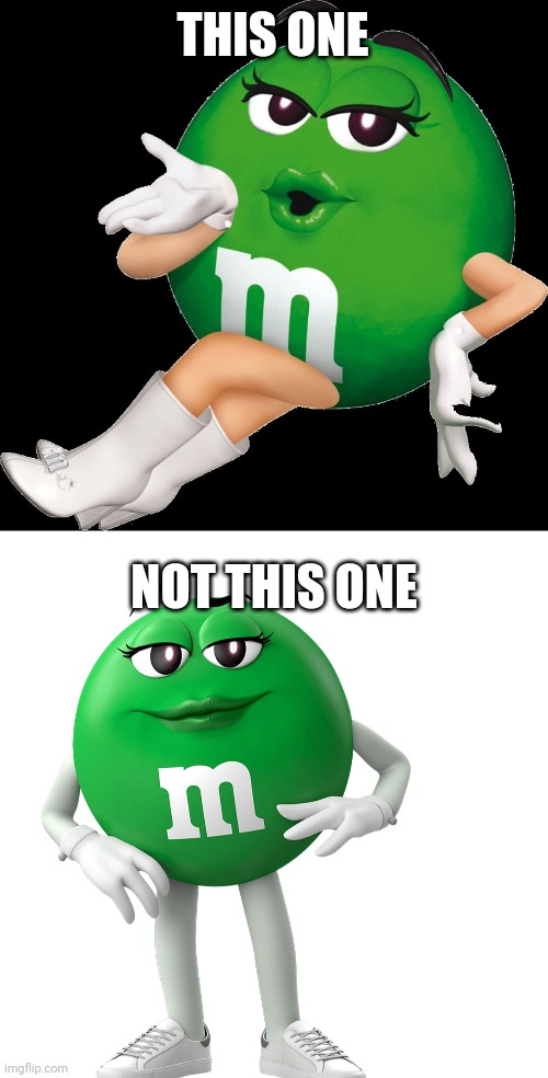 THIS ONE NOT THIS ONE | image tagged in green m m | made w/ Imgflip meme maker