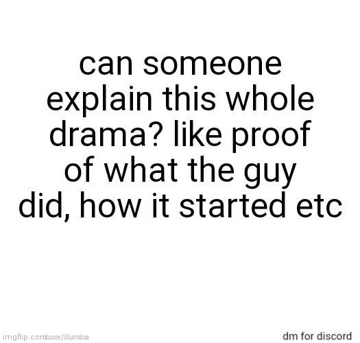 can someone explain this whole drama? like proof of what the guy did, how it started etc | made w/ Imgflip meme maker