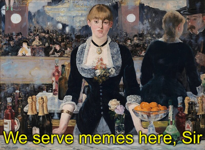Serving girl | We serve memes here, Sir | image tagged in server,bar,classic,art,memes | made w/ Imgflip meme maker