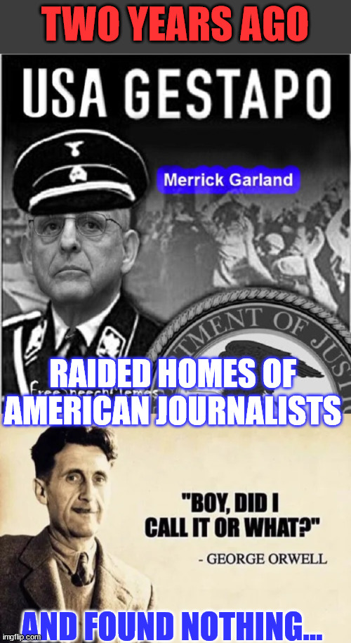 Raping of the 1st amendment bu the Biden Gestapo DOJ/FBI | TWO YEARS AGO; RAIDED HOMES OF AMERICAN JOURNALISTS; AND FOUND NOTHING... | image tagged in doj,fbi,american,nazis,first amendment,haters | made w/ Imgflip meme maker