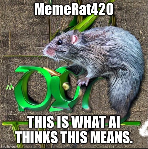 MemeRat420; THIS IS WHAT AI THINKS THIS MEANS. | made w/ Imgflip meme maker