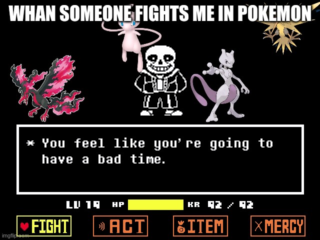 A Bad Time | WHAN SOMEONE FIGHTS ME IN POKEMON | image tagged in a bad time | made w/ Imgflip meme maker