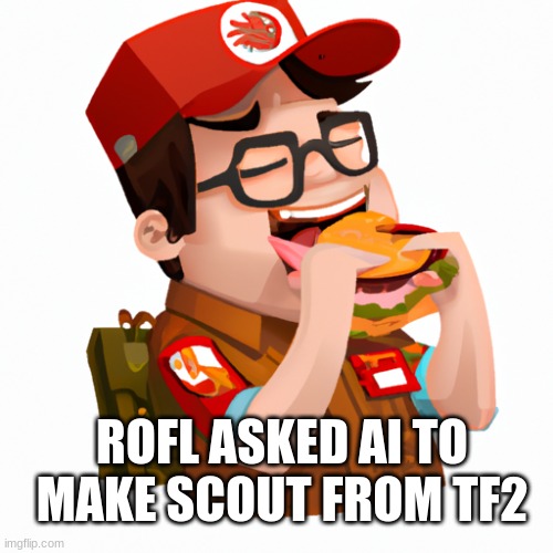 e | ROFL ASKED AI TO MAKE SCOUT FROM TF2 | made w/ Imgflip meme maker