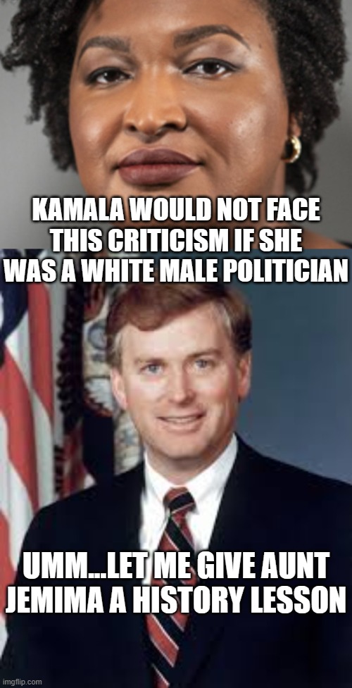 KAMALA WOULD NOT FACE THIS CRITICISM IF SHE WAS A WHITE MALE POLITICIAN; UMM...LET ME GIVE AUNT JEMIMA A HISTORY LESSON | image tagged in stacy abrams,dan quayle | made w/ Imgflip meme maker