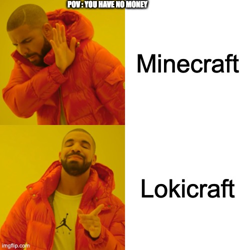 no money | POV : YOU HAVE NO MONEY; Minecraft; Lokicraft | image tagged in memes,drake hotline bling | made w/ Imgflip meme maker