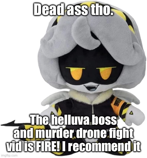 V Plushie | Dead ass tho. The helluva boss and murder drone fight vid is FIRE! I recommend it | image tagged in v plushie | made w/ Imgflip meme maker