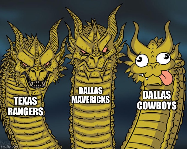 Texas Professional Sports | DALLAS MAVERICKS; DALLAS COWBOYS; TEXAS RANGERS | image tagged in three-headed dragon,dallas cowboys,texas rangers,dallas mavericks,sports | made w/ Imgflip meme maker