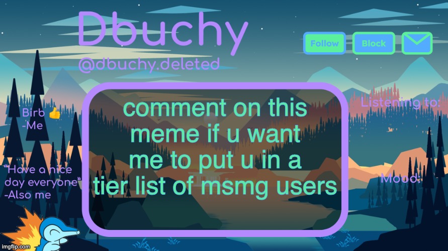 ill do it tomorrow | comment on this meme if u want me to put u in a tier list of msmg users | image tagged in dbuchy announcement temp | made w/ Imgflip meme maker