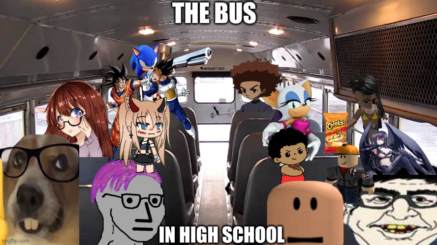 idk | THE BUS; IN HIGH SCHOOL | image tagged in school bus inside | made w/ Imgflip meme maker
