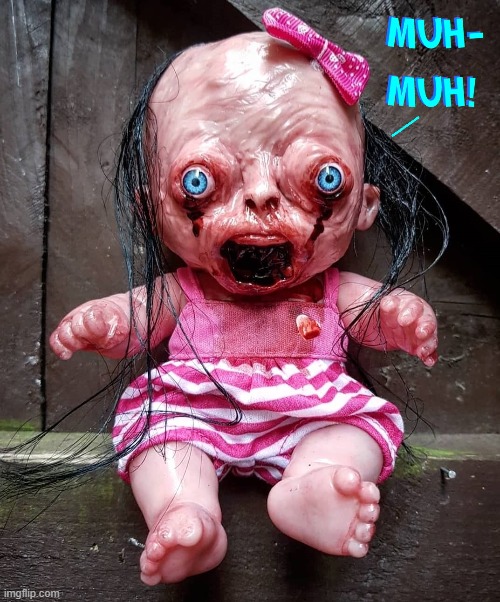 Aw... Look at the Little Baby | image tagged in vince vance,dolls,horror,grotesque,bleeding,disgusting | made w/ Imgflip meme maker